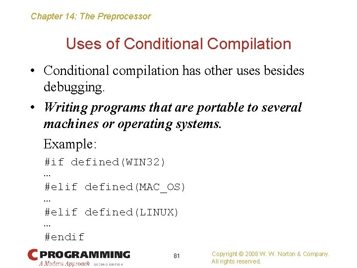 Chapter 14: The Preprocessor Uses of Conditional Compilation • Conditional compilation has other uses