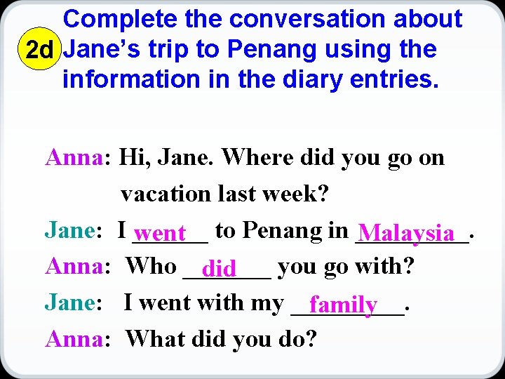 Complete the conversation about 2 d Jane’s trip to Penang using the information in