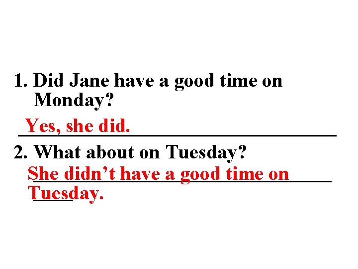 1. Did Jane have a good time on Monday? Yes, she did. ________________ 2.