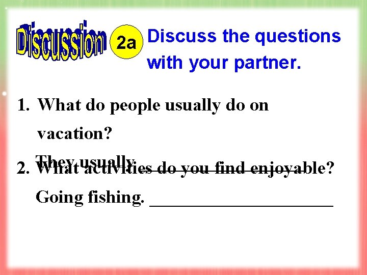 2 a Discuss the questions with your partner. 1. What do people usually do