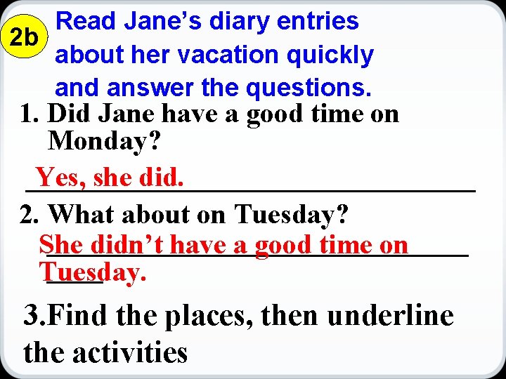 Read Jane’s diary entries 2 b about her vacation quickly and answer the questions.