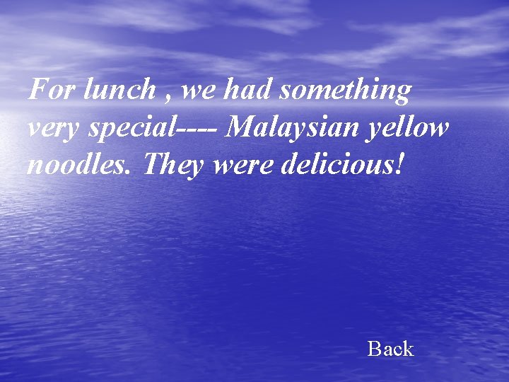 For lunch , we had something very special---- Malaysian yellow noodles. They were delicious!