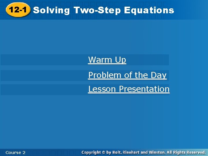 12 -1 Solving Two-Step Equations Warm Up Problem of the Day Lesson Presentation Course