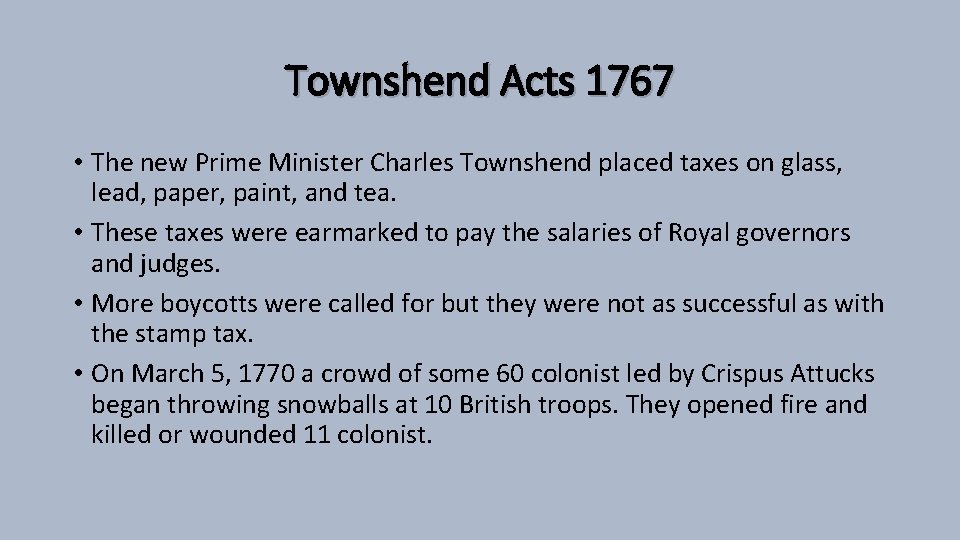 Townshend Acts 1767 • The new Prime Minister Charles Townshend placed taxes on glass,