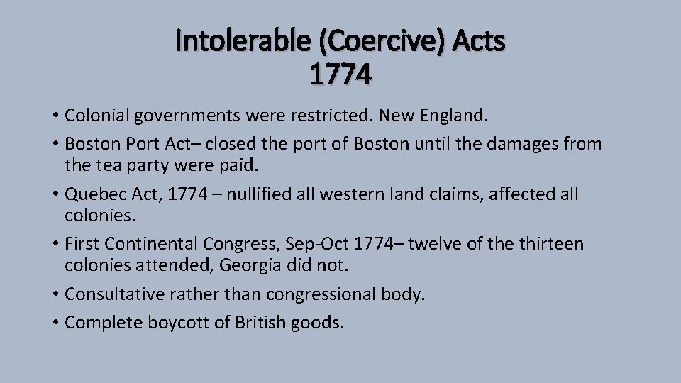 Intolerable (Coercive) Acts 1774 • Colonial governments were restricted. New England. • Boston Port