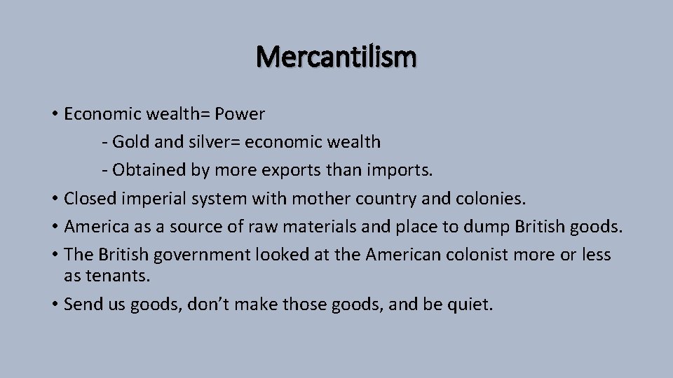 Mercantilism • Economic wealth= Power - Gold and silver= economic wealth - Obtained by