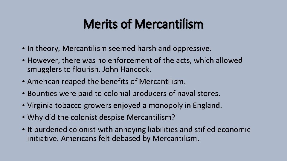 Merits of Mercantilism • In theory, Mercantilism seemed harsh and oppressive. • However, there