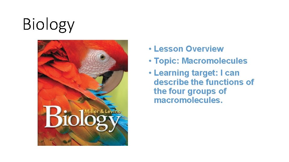 Biology • Lesson Overview • Topic: Macromolecules • Learning target: I can describe the