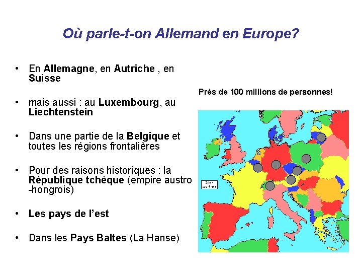 Où parle-t-on Allemand en Europe? • En Allemagne, en Autriche , en Suisse •