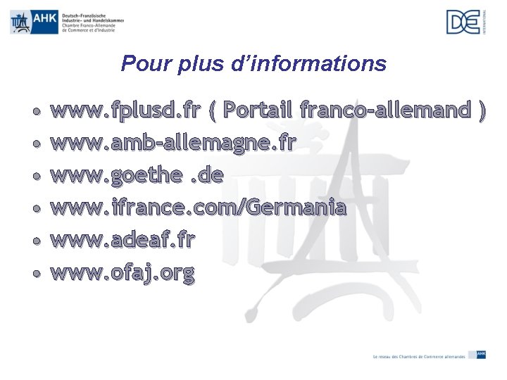 Pour plus d’informations • www. fplusd. fr ( Portail franco-allemand ) • www. amb-allemagne.
