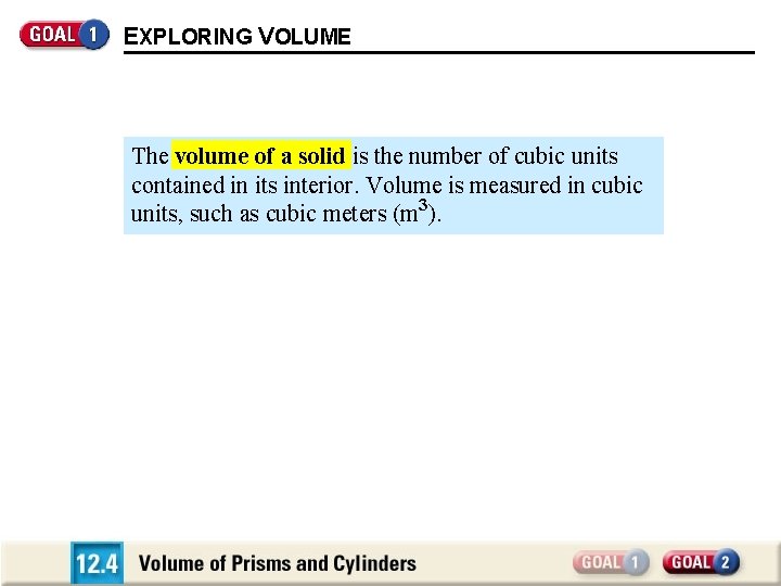 EXPLORING VOLUME The volume of a solid is the number of cubic units contained