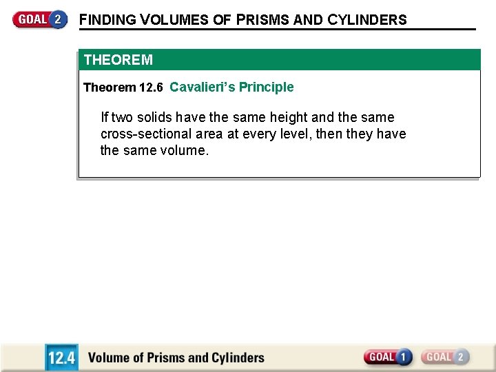 FINDING VOLUMES OF PRISMS AND CYLINDERS THEOREM Theorem 12. 6 Cavalieri’s Principle If two