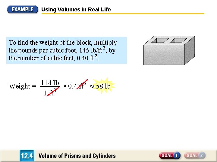 Using Volumes in Real Life To find the weight of the block, multiply the