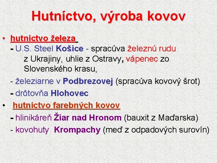 Hutníctvo, výroba kovov • hutníctvo železa - U. S. Steel Košice - spracúva železnú