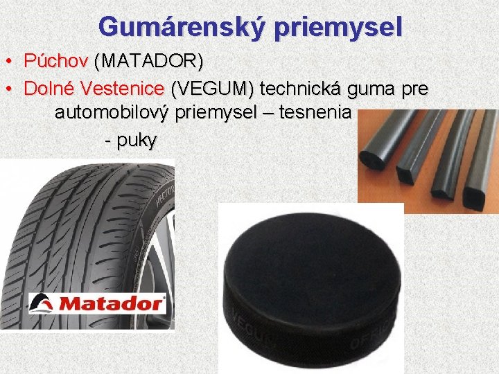 Gumárenský priemysel • Púchov (MATADOR) • Dolné Vestenice (VEGUM) technická guma pre automobilový priemysel