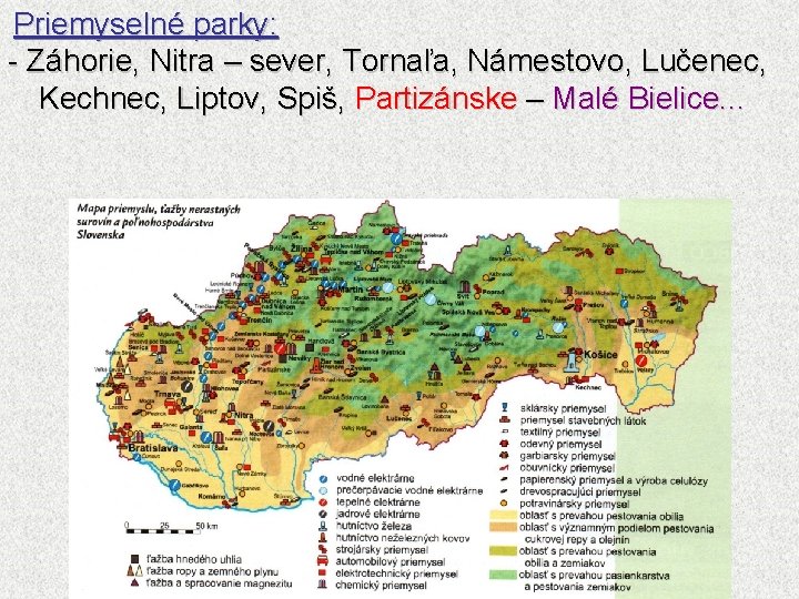 Priemyselné parky: - Záhorie, Nitra – sever, Tornaľa, Námestovo, Lučenec, Kechnec, Liptov, Spiš, Partizánske