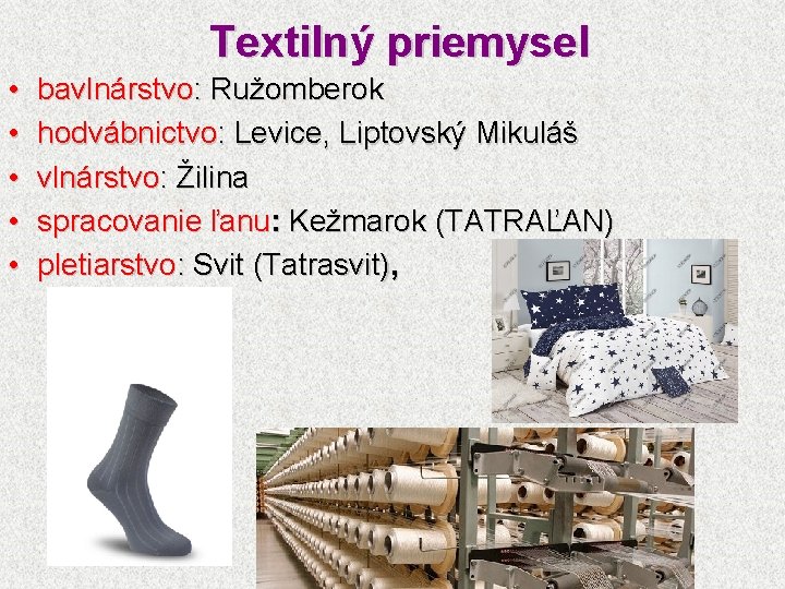 Textilný priemysel • • • bavlnárstvo: Ružomberok hodvábnictvo: Levice, Liptovský Mikuláš vlnárstvo: Žilina spracovanie