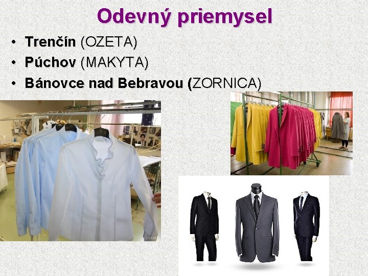 Odevný priemysel • • • Trenčín (OZETA) Púchov (MAKYTA) Bánovce nad Bebravou (ZORNICA) 