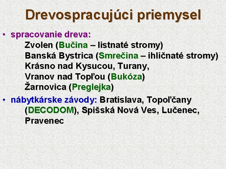 Drevospracujúci priemysel • spracovanie dreva: Zvolen (Bučina – listnaté stromy) Banská Bystrica (Smrečina –