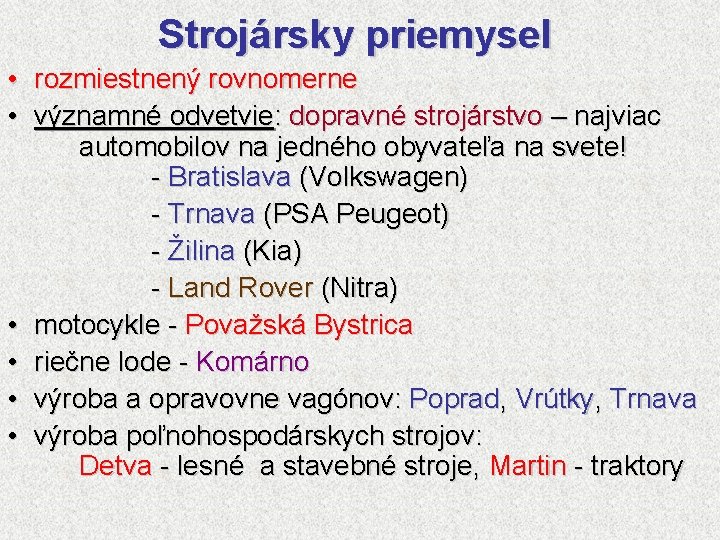 Strojársky priemysel • rozmiestnený rovnomerne • významné odvetvie: dopravné strojárstvo – najviac automobilov na