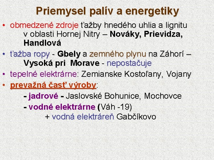 Priemysel palív a energetiky • obmedzené zdroje ťažby hnedého uhlia a lignitu v oblasti