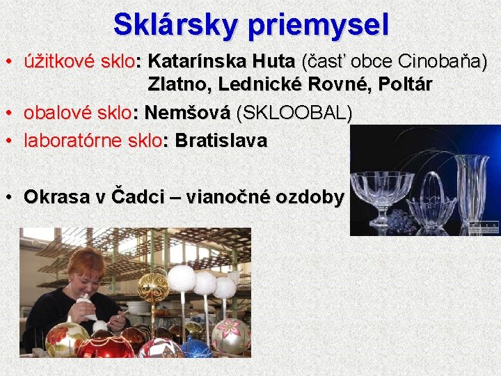 Sklársky priemysel • úžitkové sklo: Katarínska Huta (časť obce Cinobaňa) Zlatno, Lednické Rovné, Poltár