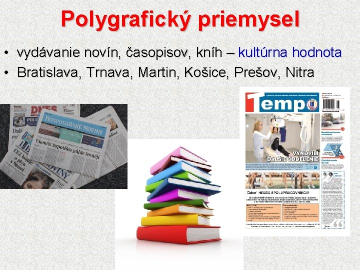 Polygrafický priemysel • vydávanie novín, časopisov, kníh – kultúrna hodnota • Bratislava, Trnava, Martin,