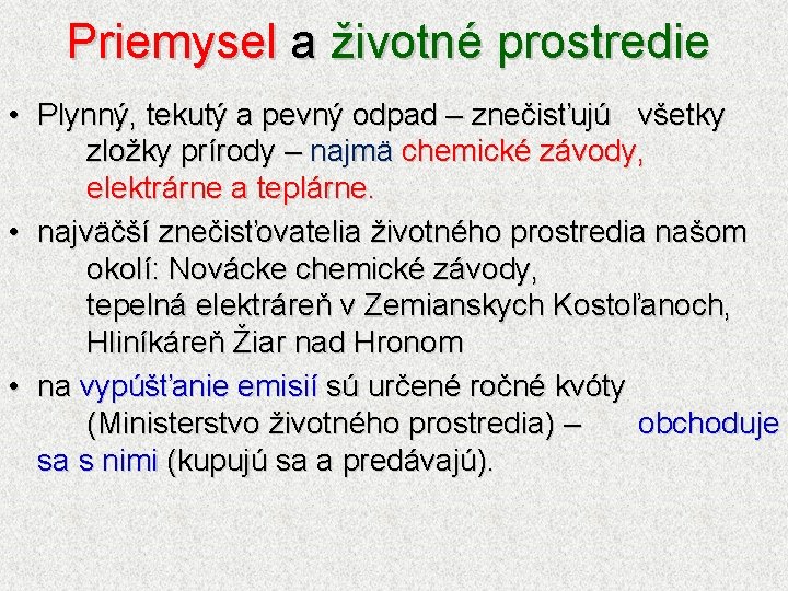 Priemysel a životné prostredie • Plynný, tekutý a pevný odpad – znečisťujú všetky zložky Priemysel a životné prostredie • Plynný, tekutý a pevný odpad – znečisťujú všetky zložky