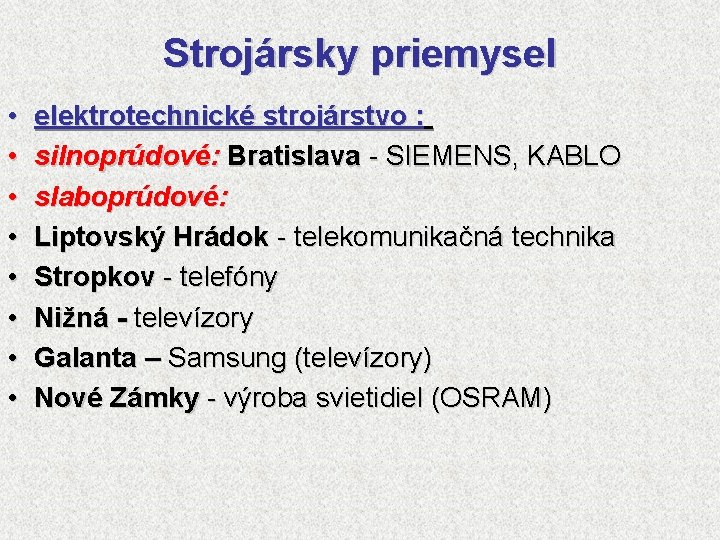 Strojársky priemysel • • elektrotechnické strojárstvo : silnoprúdové: Bratislava - SIEMENS, KABLO slaboprúdové: Liptovský