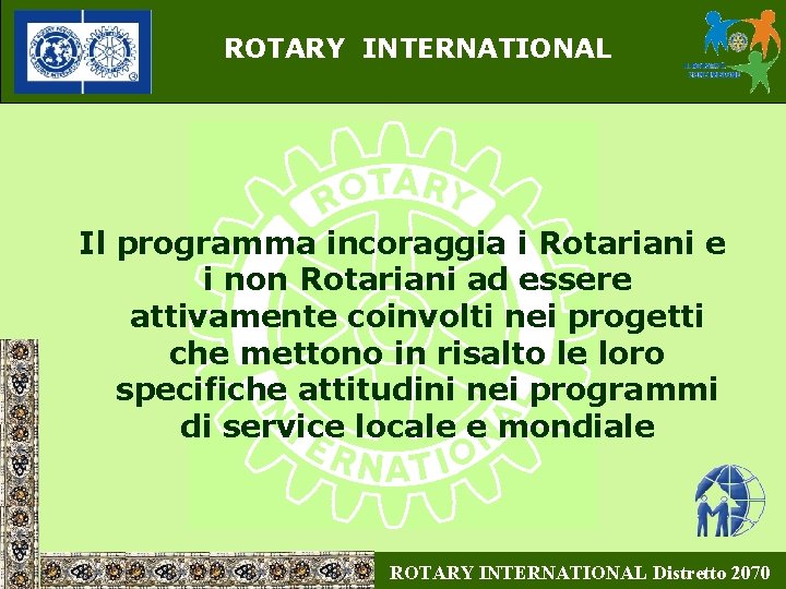 ROTARY INTERNATIONAL Il programma incoraggia i Rotariani e i non Rotariani ad essere attivamente