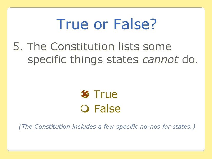True or False? 5. The Constitution lists some specific things states cannot do. True