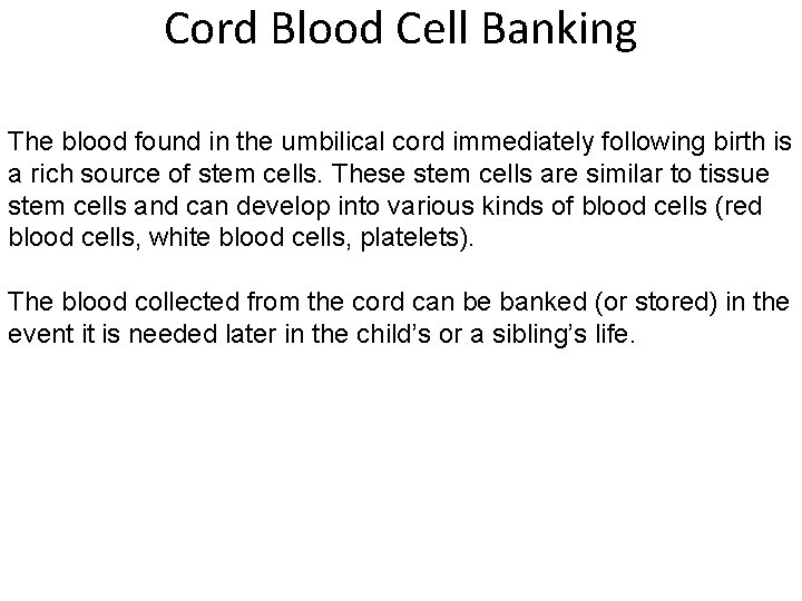 Cord Blood Cell Banking The blood found in the umbilical cord immediately following birth