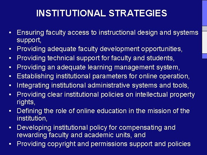 INSTITUTIONAL STRATEGIES • Ensuring faculty access to instructional design and systems support, • Providing
