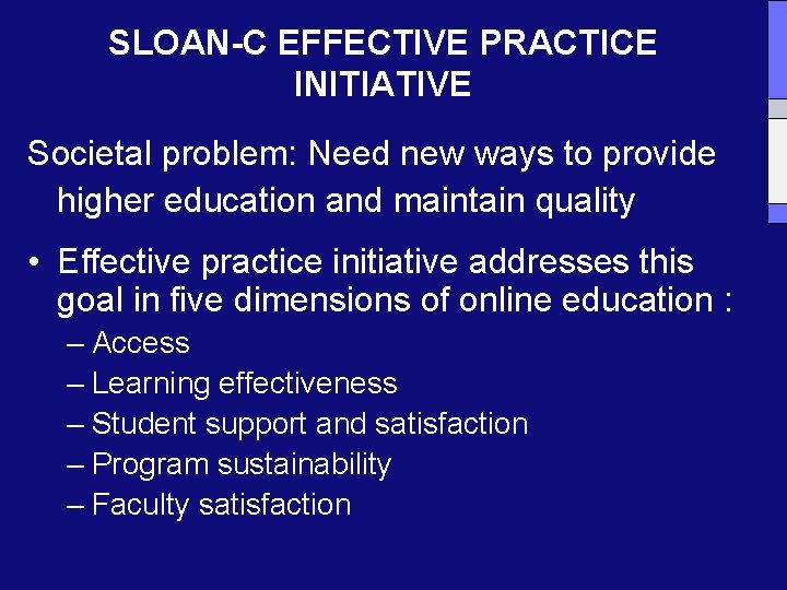 SLOAN-C EFFECTIVE PRACTICE INITIATIVE Societal problem: Need new ways to provide higher education and