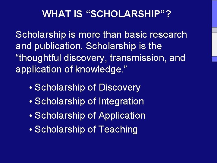 WHAT IS “SCHOLARSHIP”? Scholarship is more than basic research and publication. Scholarship is the