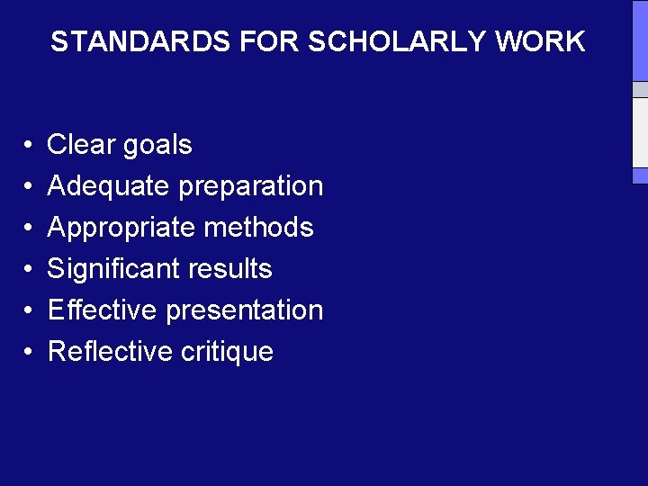 STANDARDS FOR SCHOLARLY WORK • • • Clear goals Adequate preparation Appropriate methods Significant