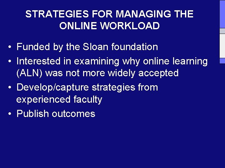 STRATEGIES FOR MANAGING THE ONLINE WORKLOAD • Funded by the Sloan foundation • Interested