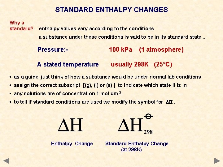 STANDARD ENTHALPY CHANGES Why a standard? enthalpy values vary according to the conditions a