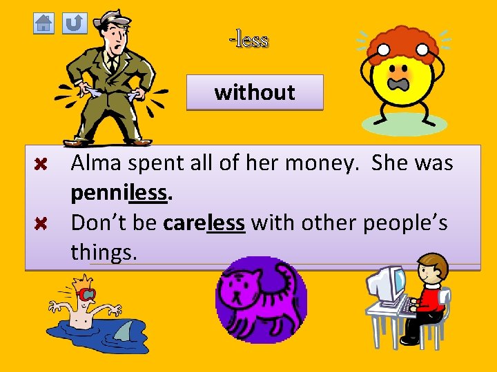 -less without Alma spent all of her money. She was penniless. Don’t be careless