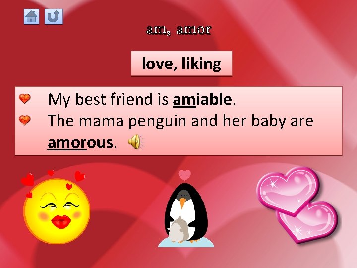 am, amor love, liking My best friend is amiable. The mama penguin and her