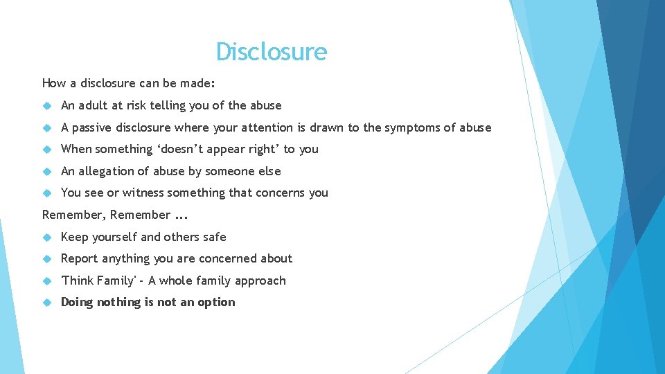 Disclosure How a disclosure can be made: An adult at risk telling you of