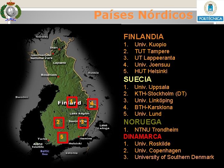 Países Nórdicos FINLANDIA 1. 2. 3. 4. 5. Univ. Kuopio TUT Tampere UT Lappeeranta