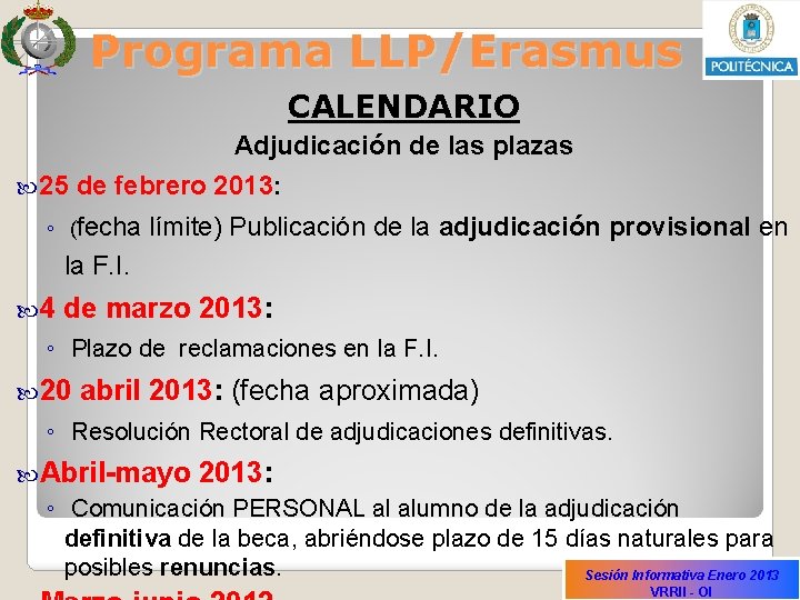 Programa LLP/Erasmus CALENDARIO Adjudicación de las plazas 25 de febrero 2013: ◦ (fecha límite)