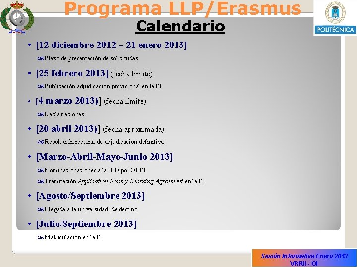 Programa LLP/Erasmus Calendario • [12 diciembre 2012 – 21 enero 2013] Plazo de presentación