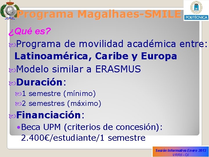 Programa Magalhaes-SMILE ¿Qué es? Programa de movilidad académica entre: Latinoamérica, Caribe y Europa Modelo