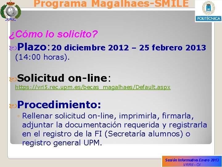 Programa Magalhaes-SMILE ¿Cómo lo solicito? Plazo: 20 diciembre 2012 – 25 febrero 2013 (14: