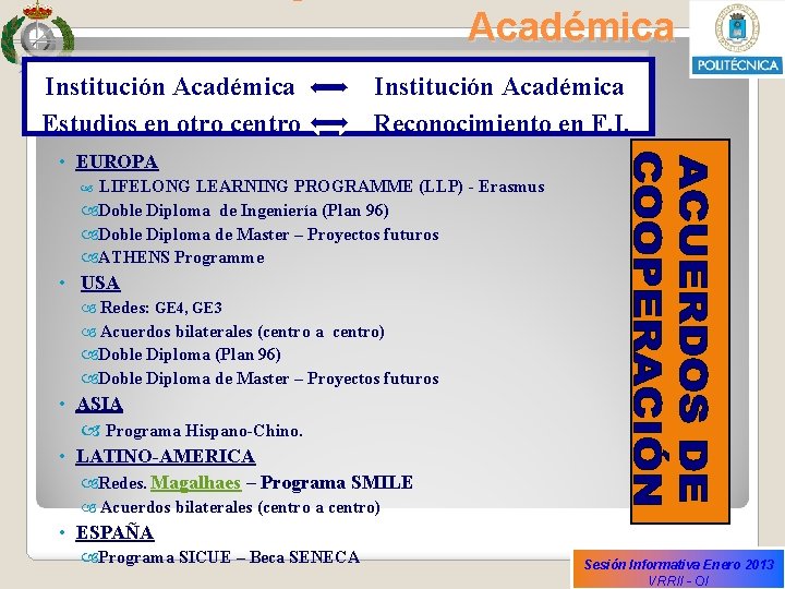 Académica Institución Académica Estudios en otro centro Institución Académica Reconocimiento en F. I. •