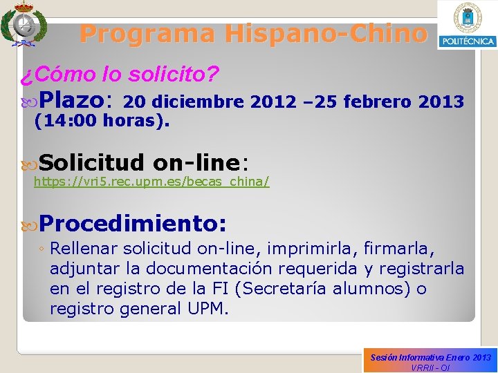 Programa Hispano-Chino ¿Cómo lo solicito? Plazo: 20 diciembre 2012 – 25 febrero 2013 (14:
