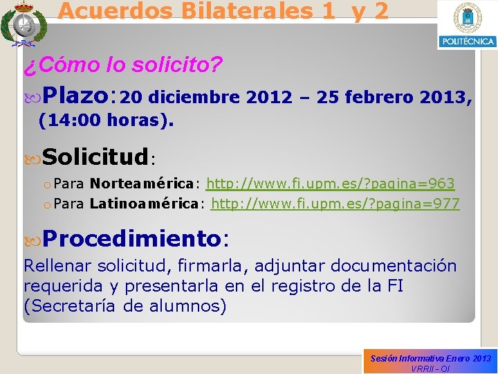 Acuerdos Bilaterales 1 y 2 ¿Cómo lo solicito? Plazo: 20 diciembre 2012 – 25