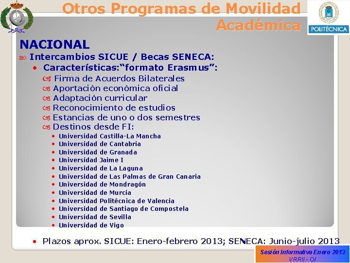 Otros Programas de Movilidad Académica NACIONAL Intercambios SICUE / Becas SENECA: • Características: “formato